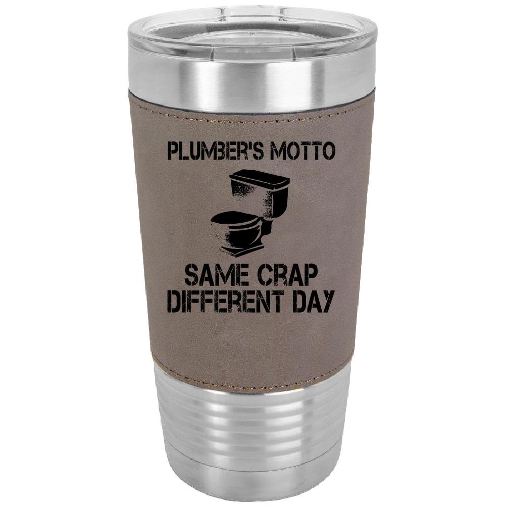 Plumbers Motto Same Crap Different Day 20 oz. Laserable Leatherette Polar Camel Tumbler