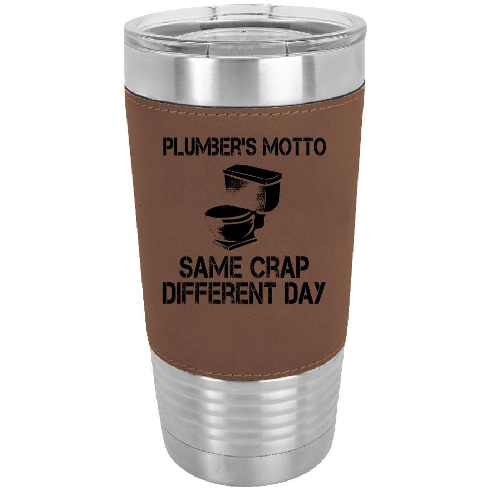 Plumbers Motto Same Crap Different Day 20 oz. Laserable Leatherette Polar Camel Tumbler