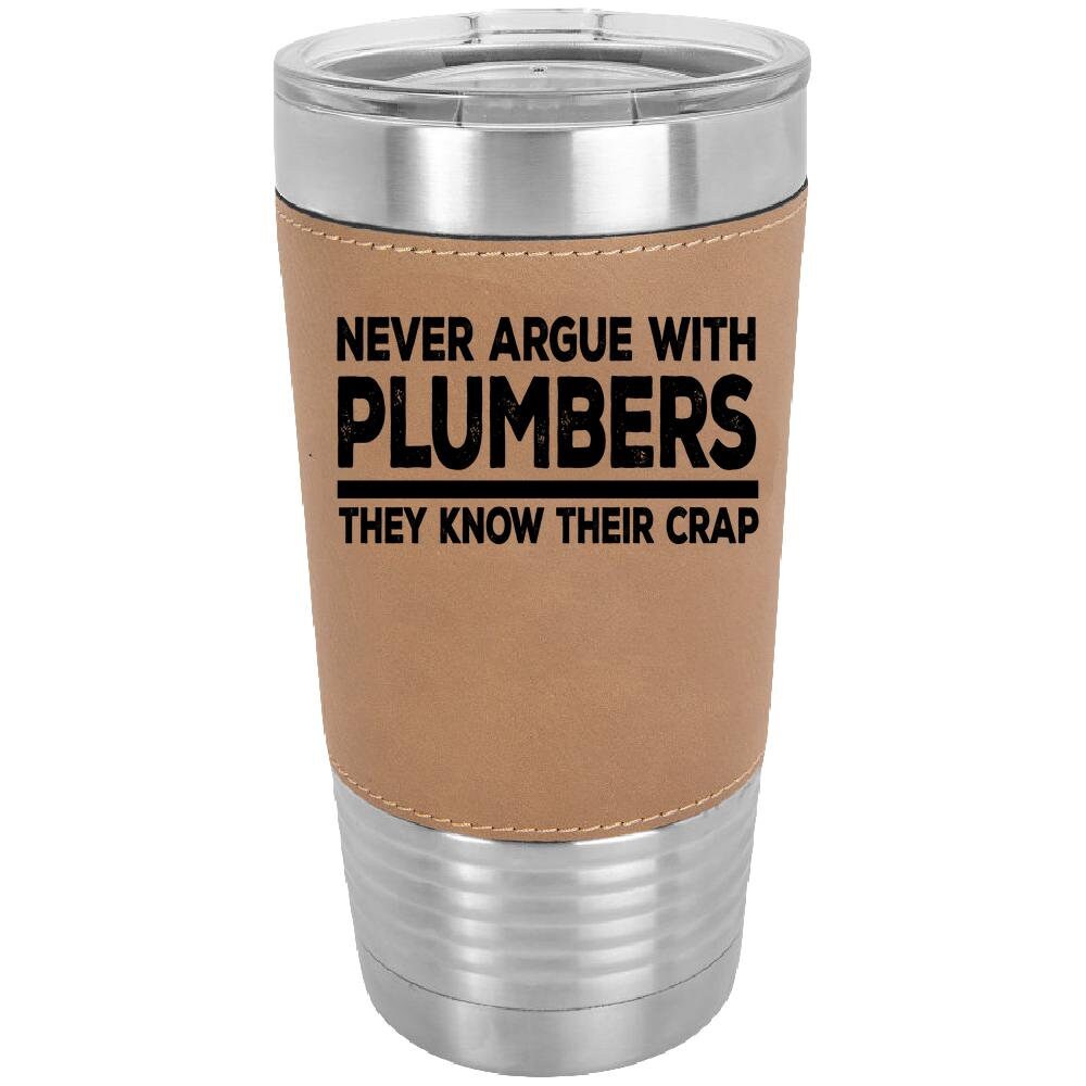 Never Argue With Plumbers 20 oz. Laserable Leatherette Polar Camel Tumbler