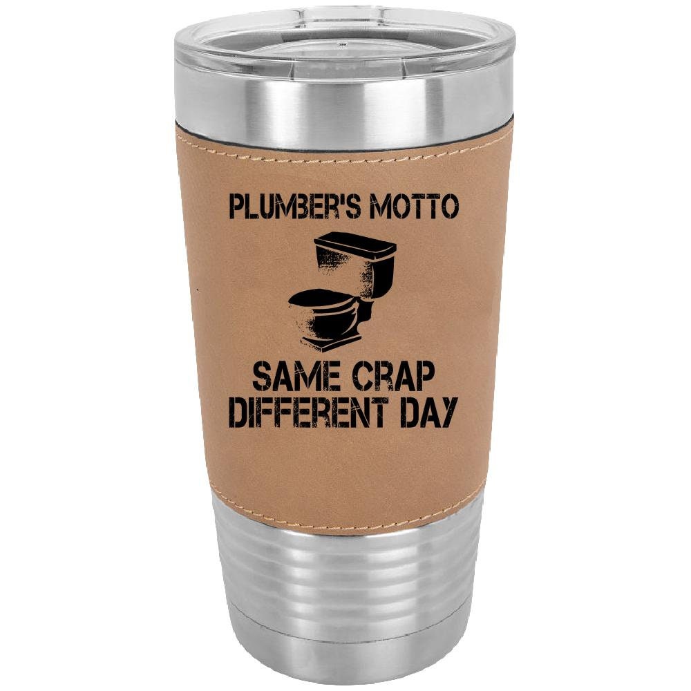 Plumbers Motto Same Crap Different Day 20 oz. Laserable Leatherette Polar Camel Tumbler