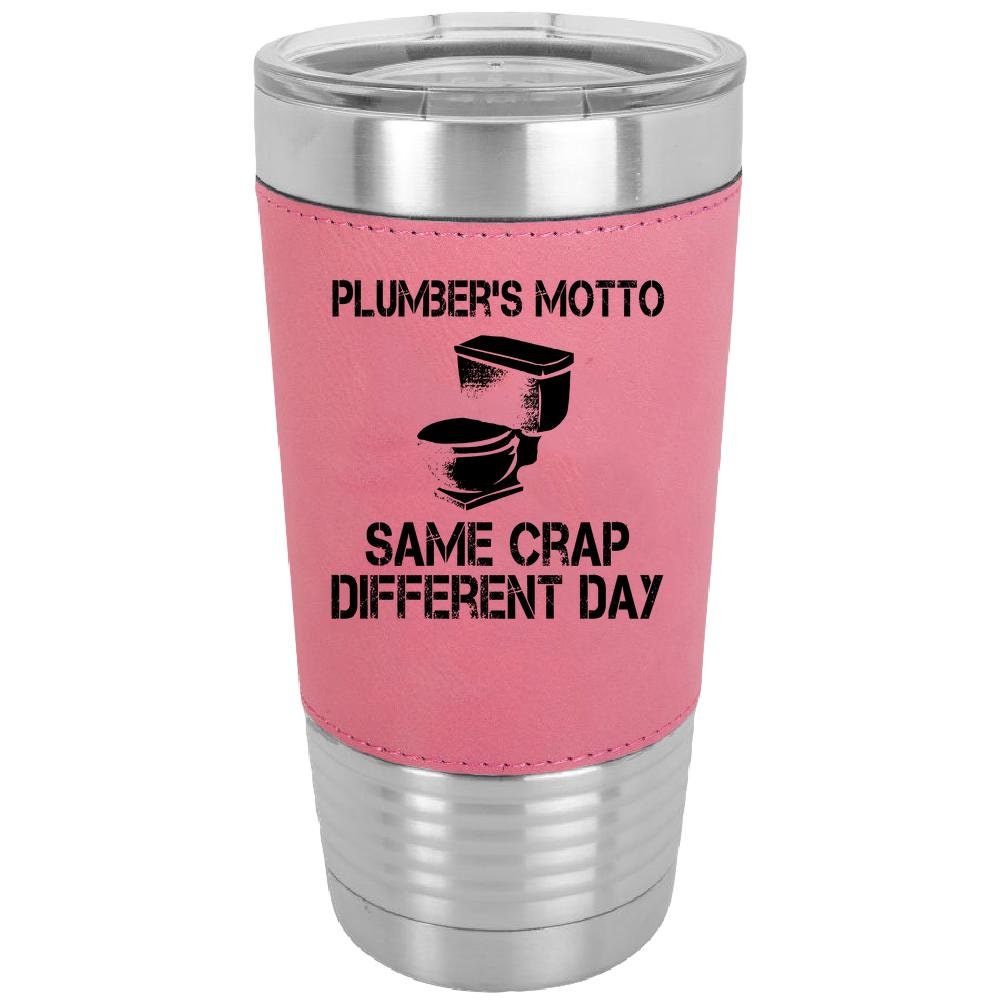 Plumbers Motto Same Crap Different Day 20 oz. Laserable Leatherette Polar Camel Tumbler