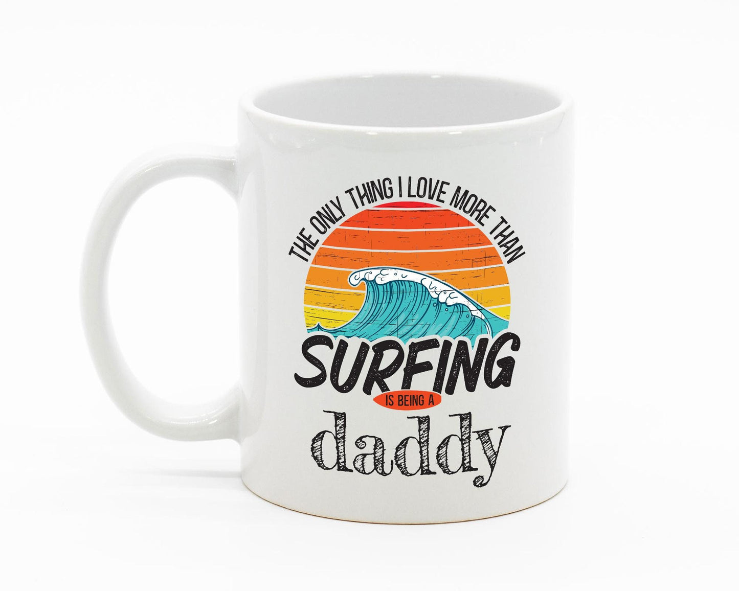 The Only Thing I Like More Than Surfing Is Being A Dad/White Mug