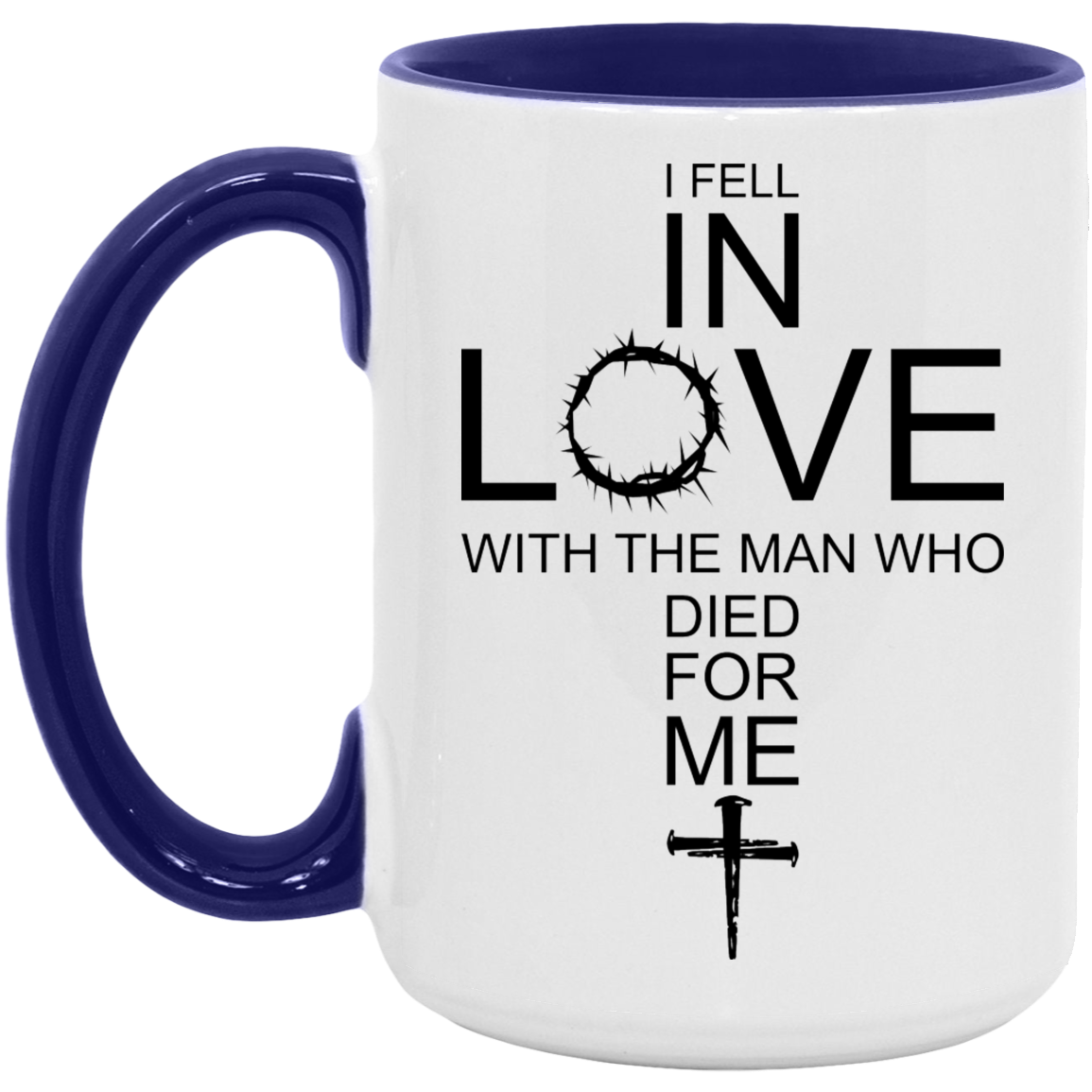 I Fell In Love With The Man Who Died For Me/ 11 and 15oz Color Handle Coffee Mug/ Christian Cross With The Crown Of Thorns/ Christian Gift