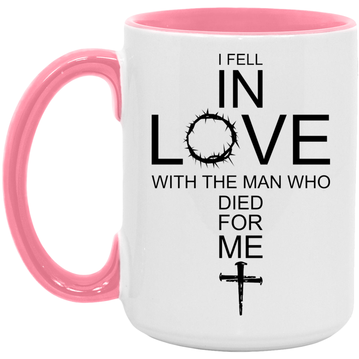 I Fell In Love With The Man Who Died For Me/ 11 and 15oz Color Handle Coffee Mug/ Christian Cross With The Crown Of Thorns/ Christian Gift