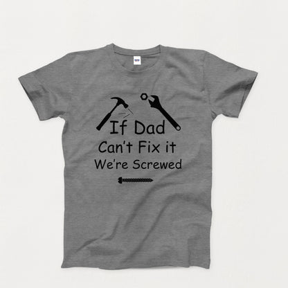 If Dad Can't Fix It We're Screwed Adult Unisex T-Shirt