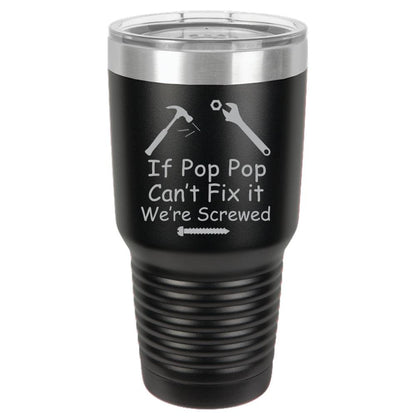 If Pop Pop Can't Fix It We're Screwed Polar Camel 30oz Ringneck Tumbler Laser Etched No Colored Art