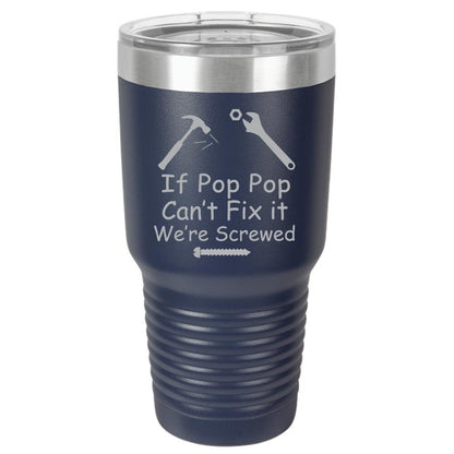 If Pop Pop Can't Fix It We're Screwed Polar Camel 30oz Ringneck Tumbler Laser Etched No Colored Art