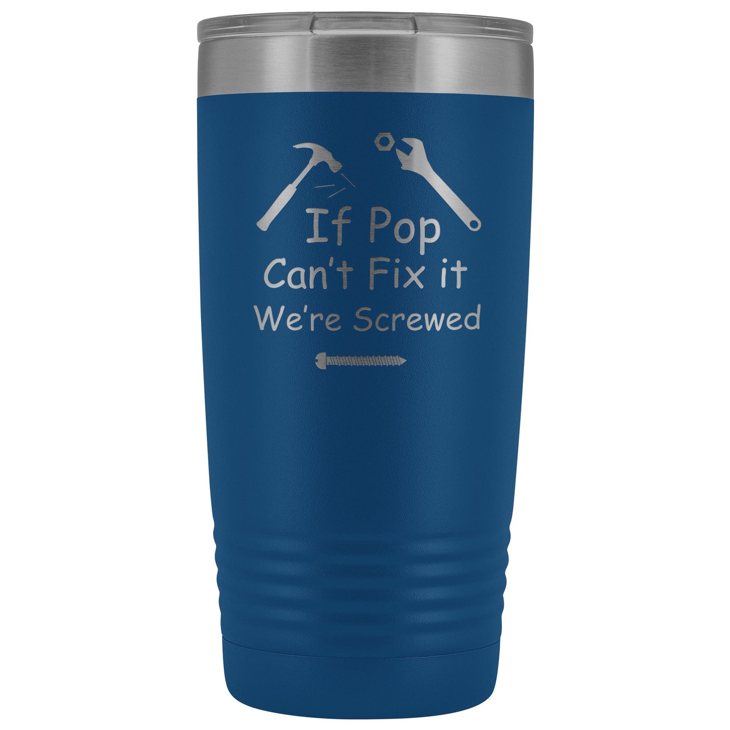 If Pop Can't Fix It We're Screwed 20 ounce Tumbler