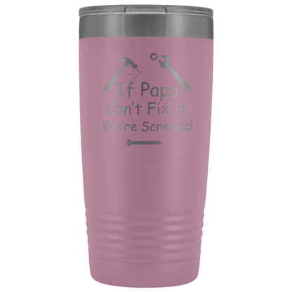 If Papa Can't Fix It We're Screwed 20 ounce Polar Camel Tumbler