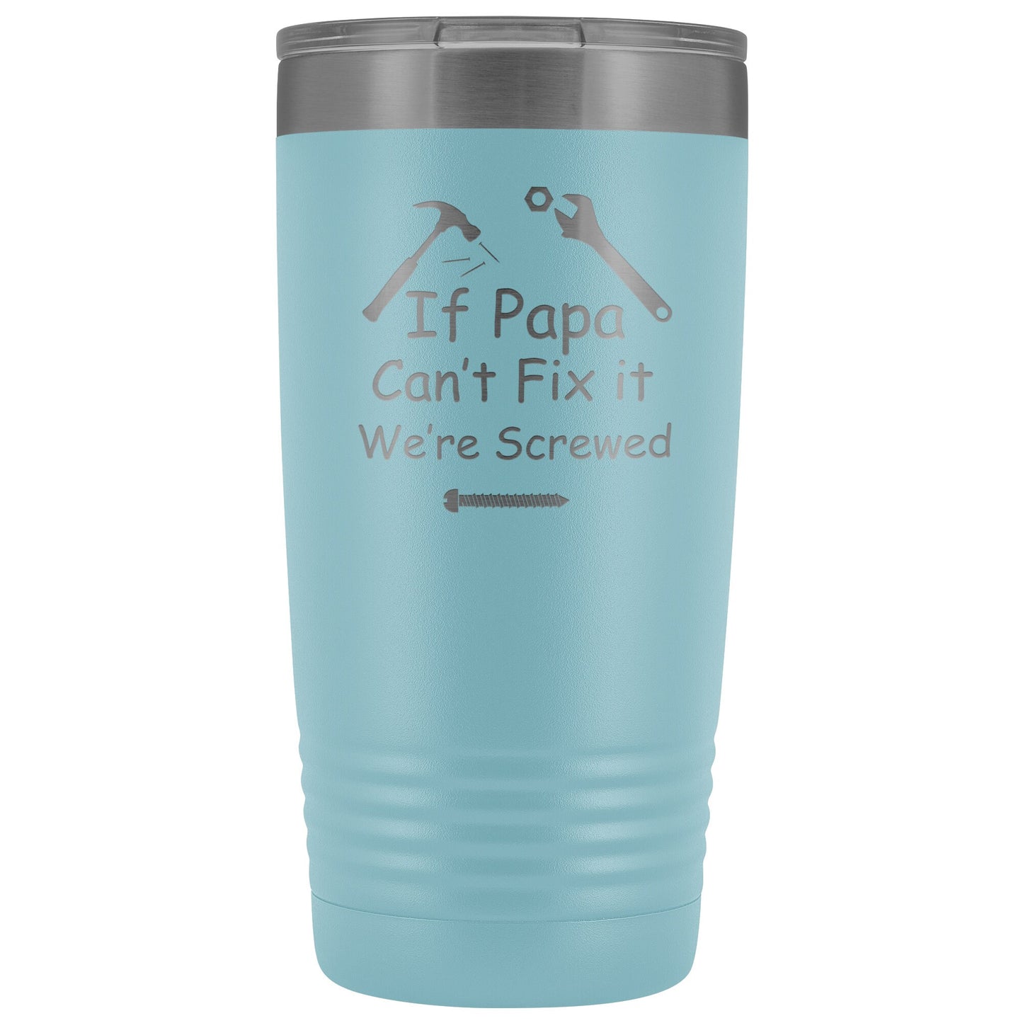 If Papa Can't Fix It We're Screwed 20 ounce Polar Camel Tumbler