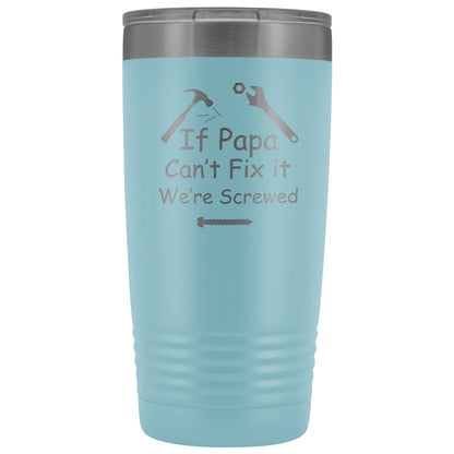 If Papa Can't Fix It We're Screwed 20 ounce Polar Camel Tumbler