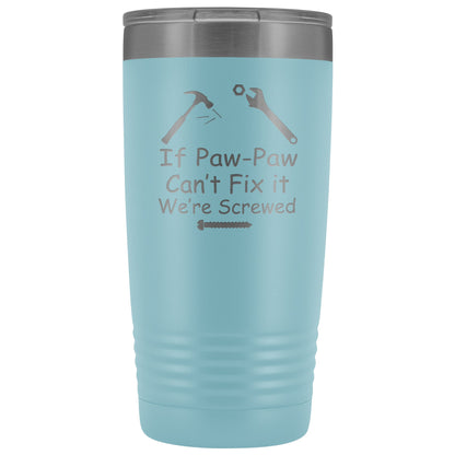 If Paw Paw Can't Fix It We're Screwed 20 oz Polar Camel Tumbler