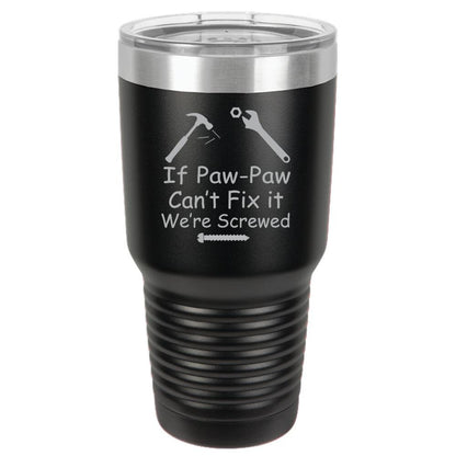 If Paw-Paw Can't Fix It We're Screwed Polar Camel 30oz Ringneck Tumbler Laser Etched No Colored Art