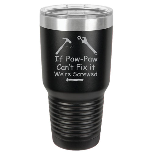 If Paw-Paw Can't Fix It We're Screwed Polar Camel 30oz Ringneck Tumbler Laser Etched No Colored Art