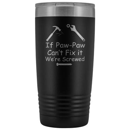 If Paw Paw Can't Fix It We're Screwed 20 oz Polar Camel Tumbler