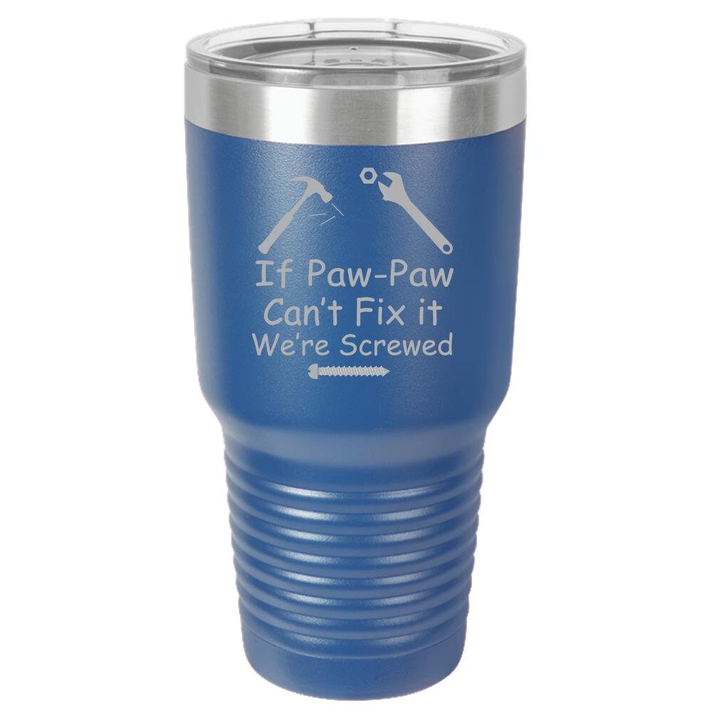 If Paw-Paw Can't Fix It We're Screwed Polar Camel 30oz Ringneck Tumbler Laser Etched No Colored Art