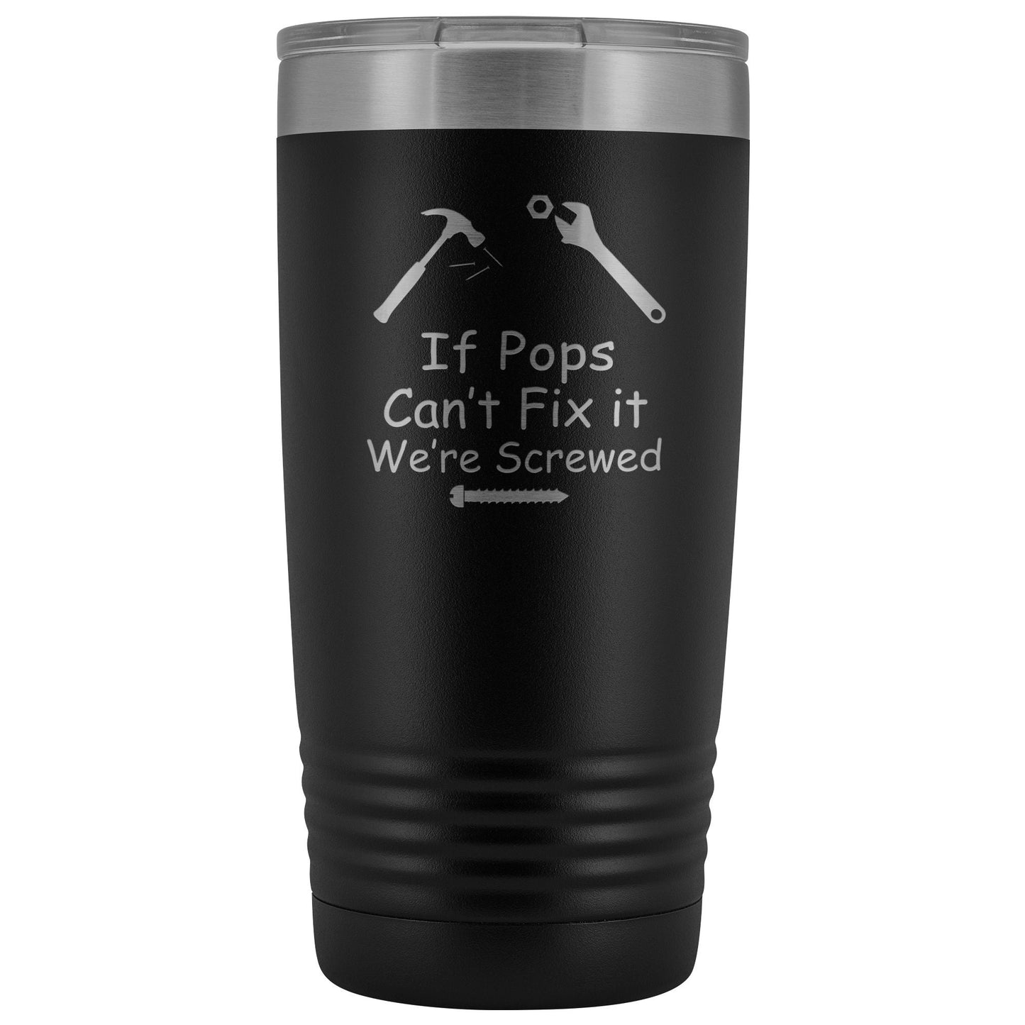 If Pops Can't Fix It We're Screwed 20oz Tumblers