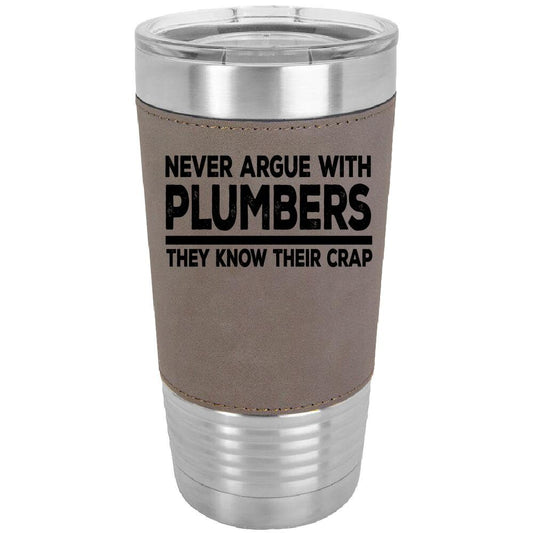 Never Argue With Plumbers 20 oz. Laserable Leatherette Polar Camel Tumbler