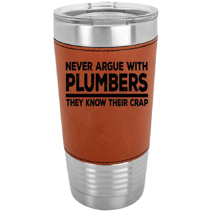 Never Argue With Plumbers 20 oz. Laserable Leatherette Polar Camel Tumbler