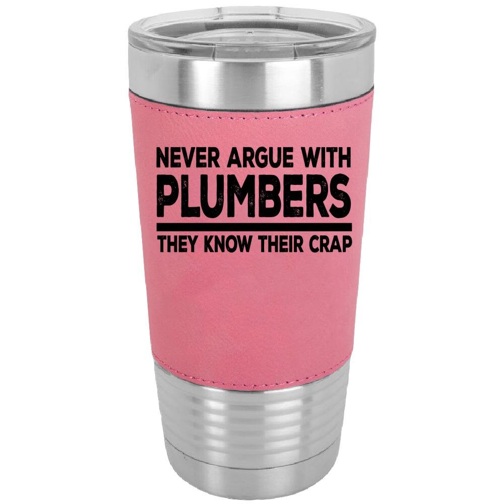 Never Argue With Plumbers 20 oz. Laserable Leatherette Polar Camel Tumbler