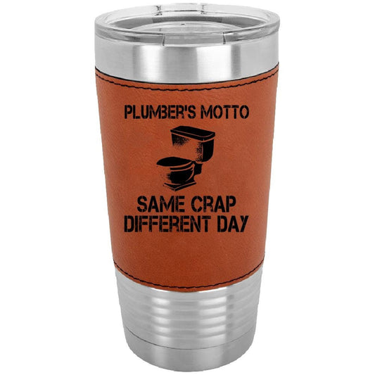 Plumbers Motto Same Crap Different Day 20 oz. Laserable Leatherette Polar Camel Tumbler