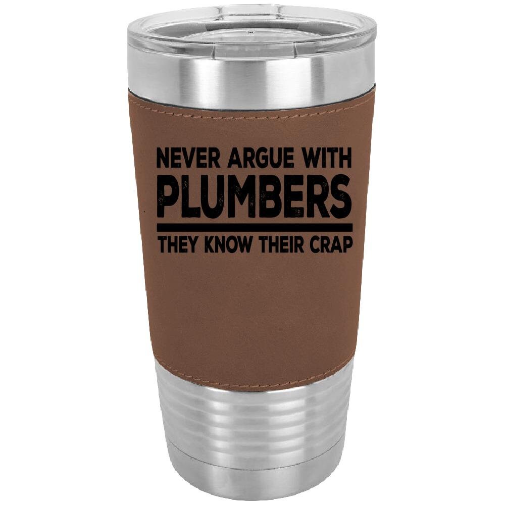 Never Argue With Plumbers 20 oz. Laserable Leatherette Polar Camel Tumbler