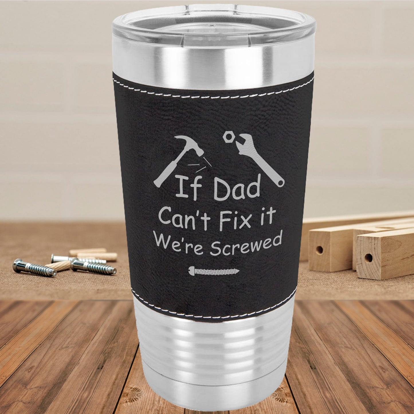 If Dad Can't Fix It We're Screwed/Father's Day Gift/Gift for Dad/Travel Mug/Black Polar Camel - 20 oz Laserable Leatherette Tumbler