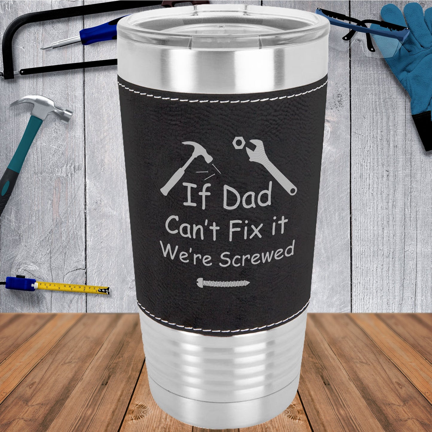 If Dad Can't Fix It We're Screwed/Father's Day Gift/Gift for Dad/Travel Mug/Black Polar Camel - 20 oz Laserable Leatherette Tumbler