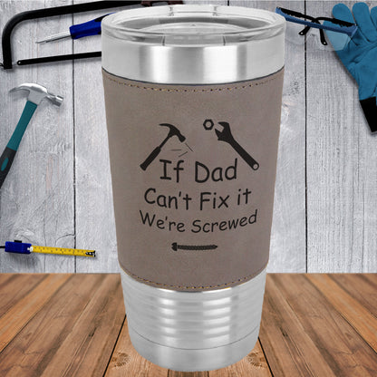 If Dad Can't Fix It We're Screwed/Father's Day Gift/Gift for Dad/Travel Mug/Polar Camel - 20 oz Laserable Leatherette Tumbler