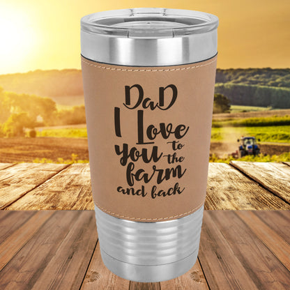 Personalized Dad I Love You To The Farm And Back/Father's Day Gift For Farmer/Polar Camel/20 oz/Laserable Leatherette Tumbler