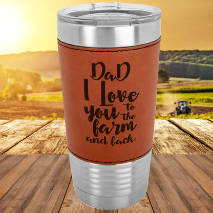 Personalized Dad I Love You To The Farm And Back/Father's Day Gift For Farmer/Polar Camel/20 oz/Laserable Leatherette Tumbler