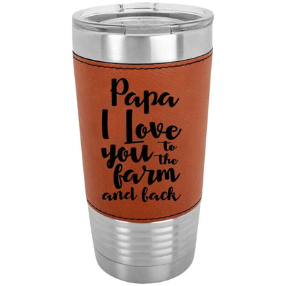 Personalized PaPa I Love You To The Farm And Back/Father's Day Gift For Farmer/Polar Camel/20 oz/Laserable Leatherette Tumbler