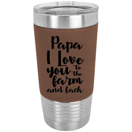 Personalized PaPa I Love You To The Farm And Back/Father's Day Gift For Farmer/Polar Camel/20 oz/Laserable Leatherette Tumbler