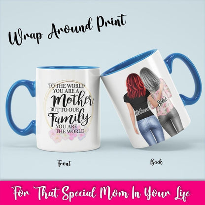 Personalized Mothers Day Gift from Daughter, To The World You Are a Mother, But To Our Family You Are The World, Mom Birthday Coffee Mug