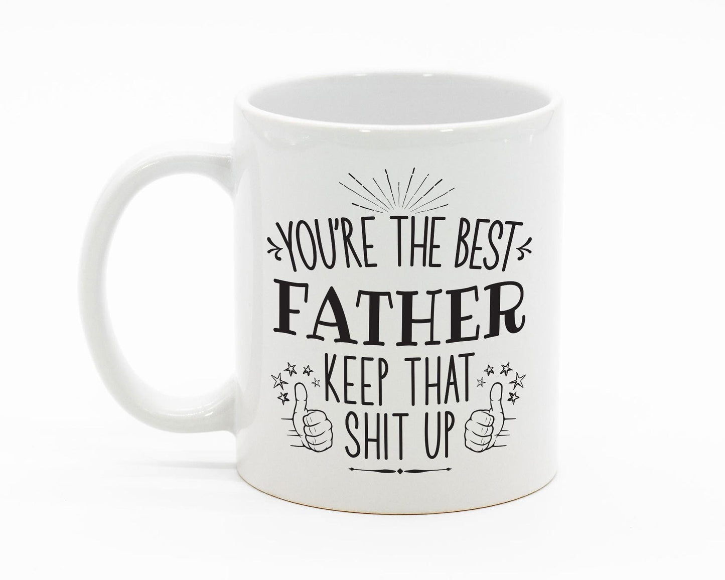 Your The Best Father Keep That Up/White Mug