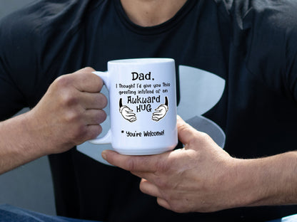 Fathers Day Awkward Hug Mug/ I Thought I Would Give You This Greeting White Coffee Mug