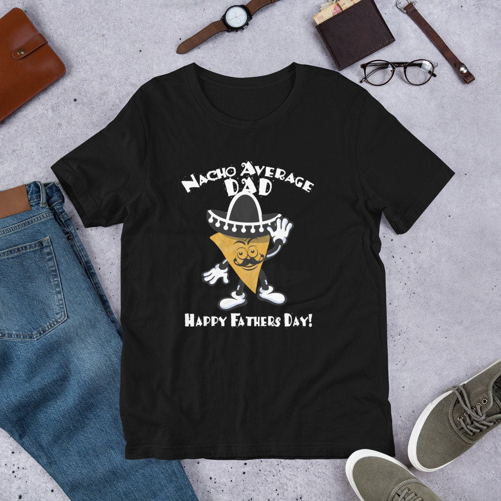 Nacho Average Dad/ Nacho Papi/ Funny Dad Shirt/ Father's Day Gift/ For Dad's Birthday/ Black Tshirt