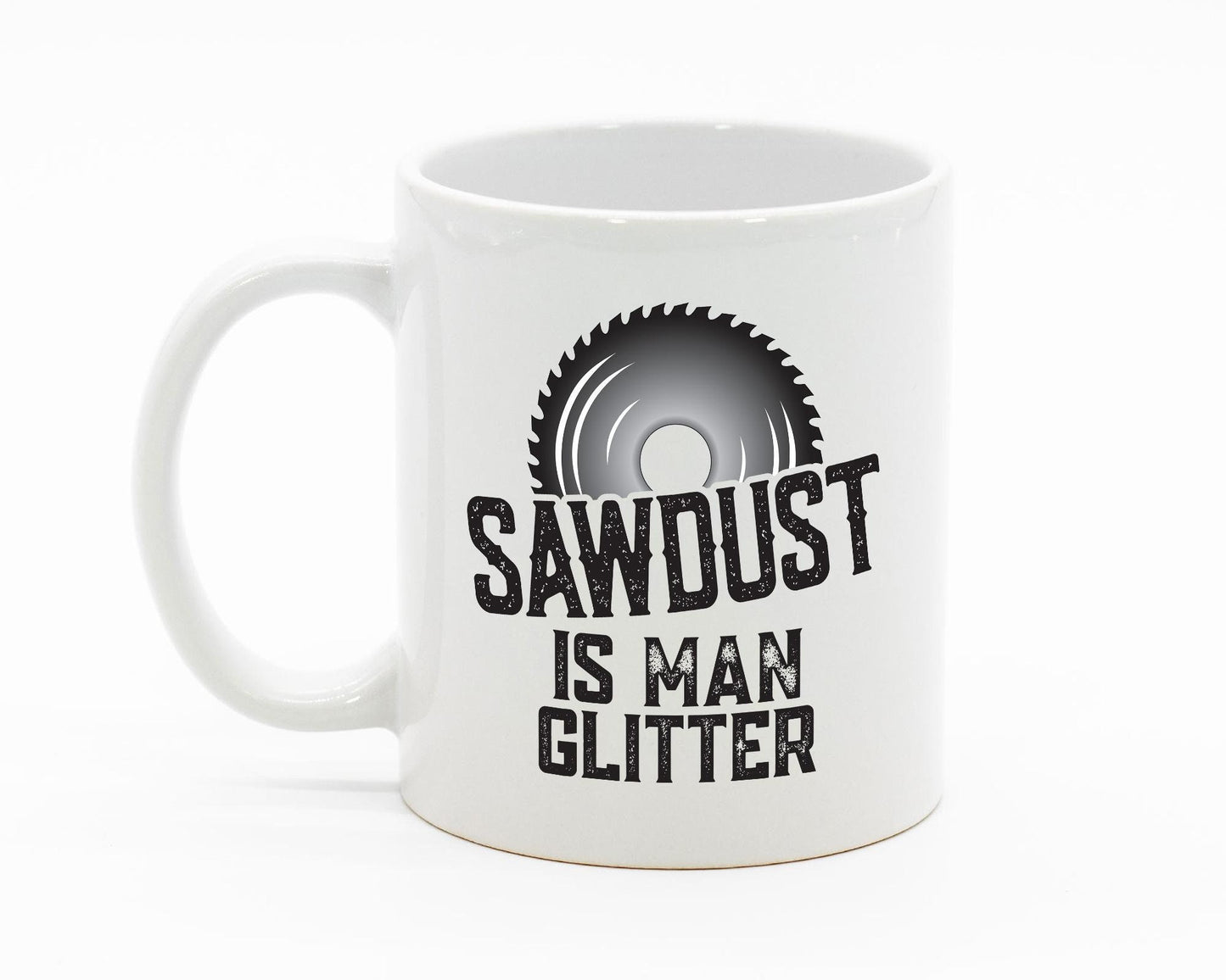 Sawdust Is Man Glitter/ Dad Carpenter's White Mug/ Dad Gift