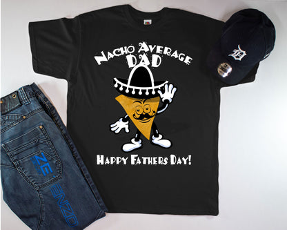 Nacho Average Dad/ Nacho Papi/ Funny Dad Shirt/ Father's Day Gift/ For Dad's Birthday/ Black Tshirt