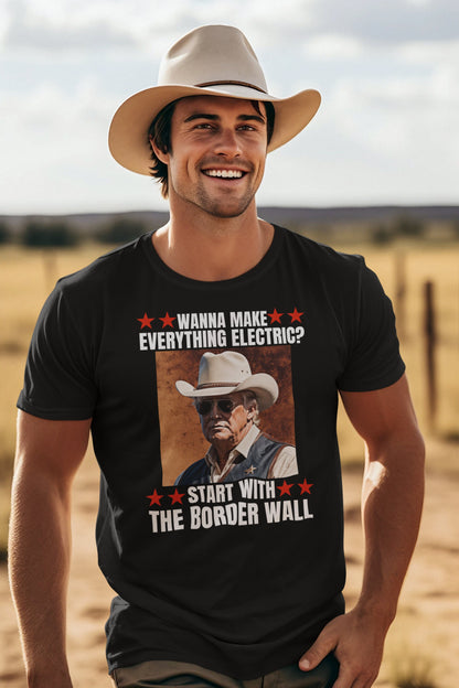 Trump Wanna Make Everything Electric Start with the Border Wall Shirt, Political Tshirt, Republican Shirt, Anti Democrat, Conservative Gift