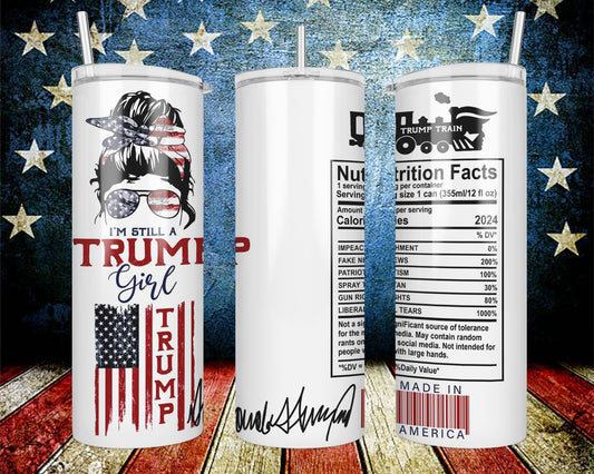 I’m Still A Trump Girl Tumbler l 20oz Trump Stainless Steel Tumbler l MAGA Cup l Trump Autographed Tumbler l Funny Trump Nutrition Facts