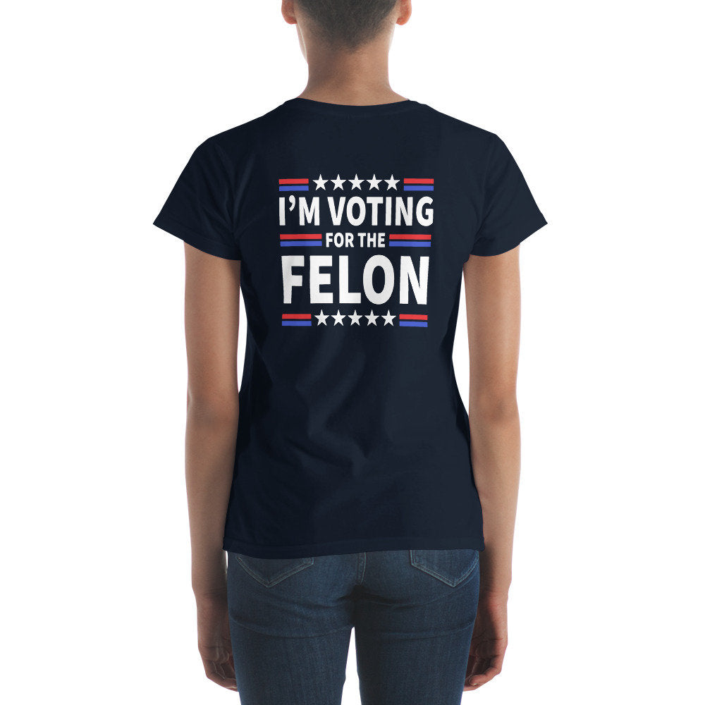 I'm Voting For The Felon Ladies Tshirt/ Trump Make America Great Again/ Patriotic/ Conservative/ Trump 2024 On Front/ Republican T-Shirt